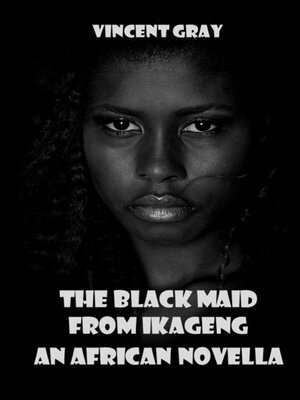 cover image of The Black Maid from Ikageng. an African Novella.